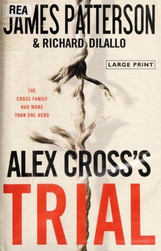 James Patterson, James Patterson OL22258A [Work in progress. Please do not merge James Patterson.], Richard Dilallo: Alex Cross's trial : a novel (2009, Little Brown and Co.)