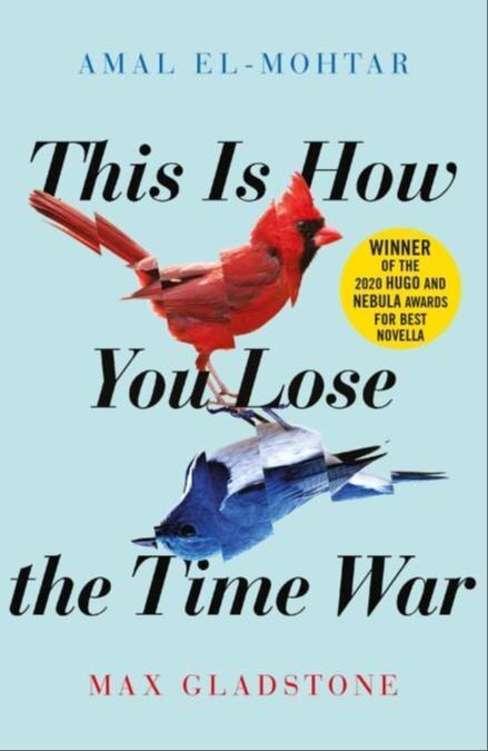 Amal El-Mohtar, Max Gladstone, Max Gladstone: This Is How You Lose the Time War (EBook, 2019, Arcadia Books)