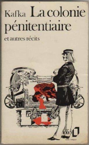 Franz Kafka: La colonie pénitentiaire et Autres Récits (French language, 2001, Éditions Gallimard)