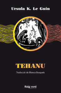 Ursula K. Le Guin, Blanca Busquets Figueras: Tehanu (Paperback, Català language, 2021, Raig Verd)