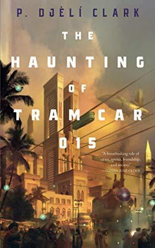 P. Djèlí Clark: The Haunting of Tram Car 015 (Paperback, 2019, Tor)