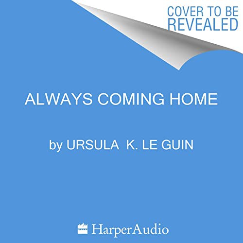 Ursula K. Le Guin (another dup plz fix): Always Coming Home (AudiobookFormat, HarperAudio)