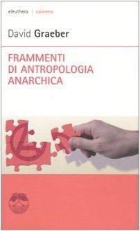 David Graeber: Frammenti di antropologia anarchica (Italian language, 2006)
